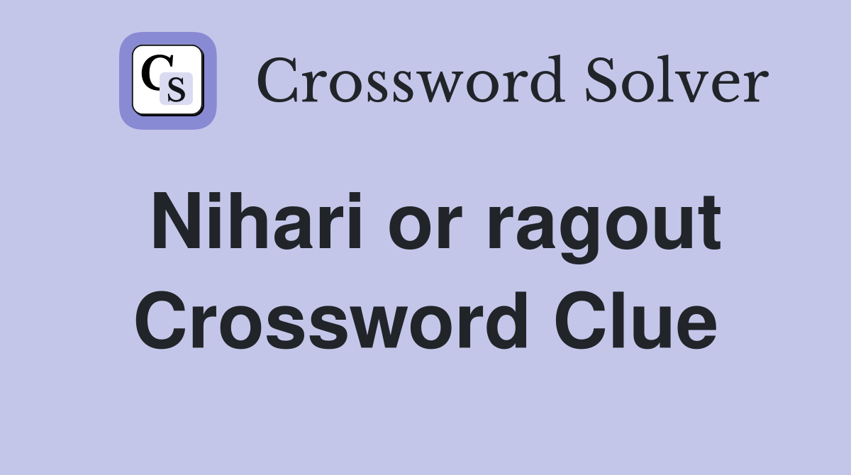 Nihari or ragout Crossword Clue Answers Crossword Solver